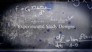 Experimental Study Designs
 