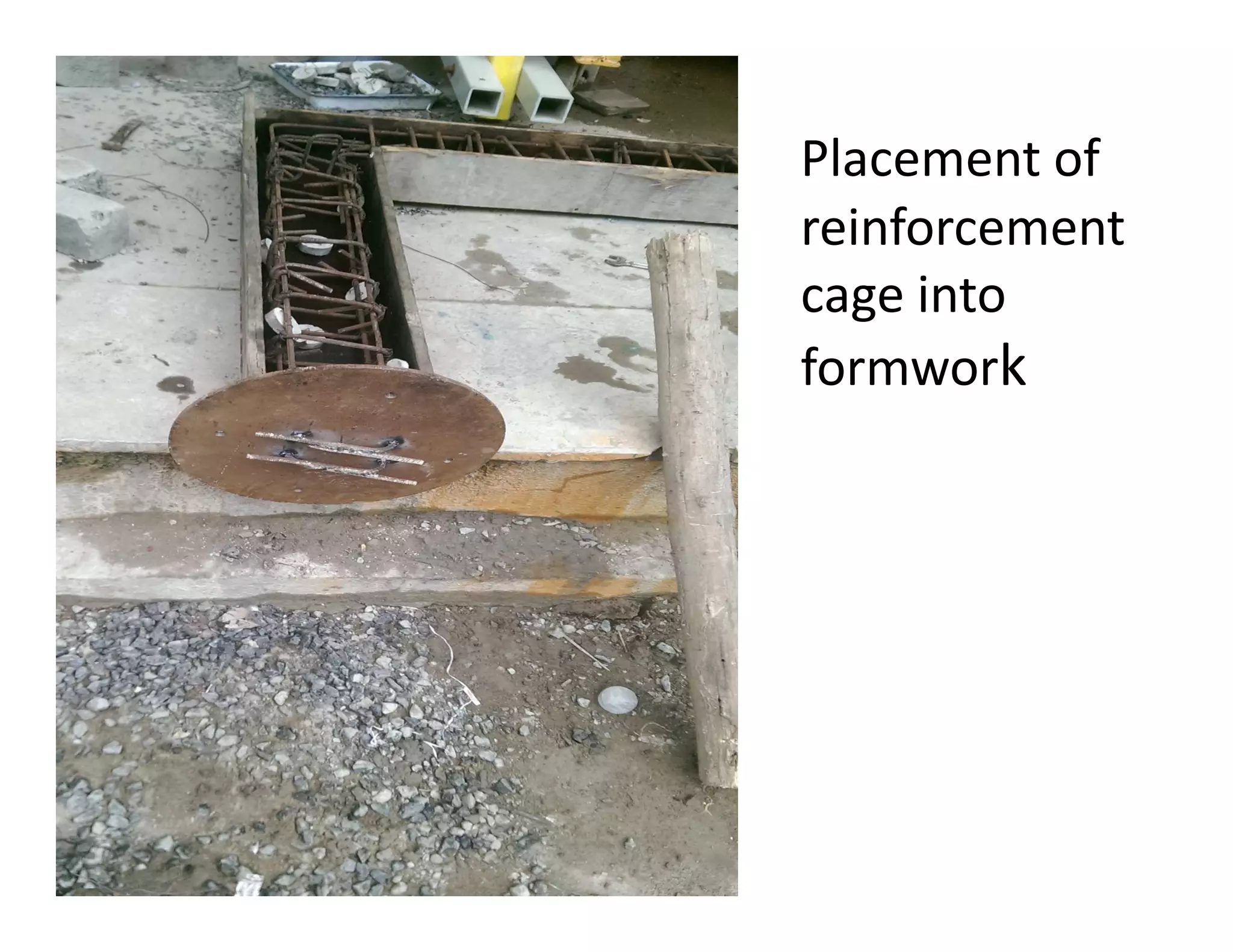 Placement of
reinforcement
cage into
formwork
 