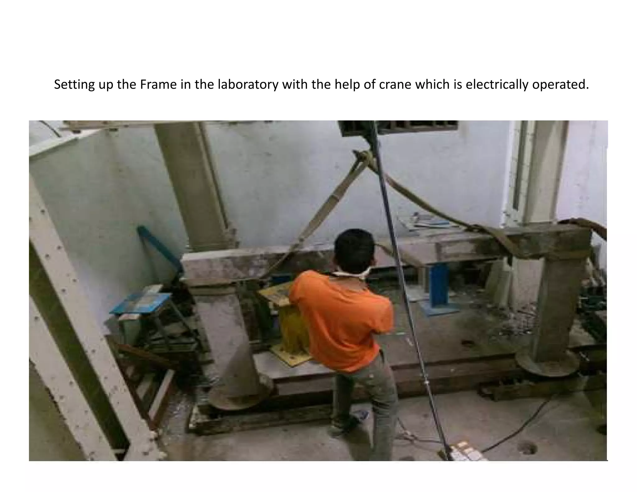 Setting up the Frame in the laboratory with the help of crane which is electrically operated.
 