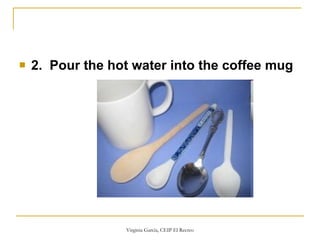 2.  Pour the hot water into the coffee mug   