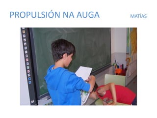 PROPULSIÓN NA AUGA MATÍAS
 