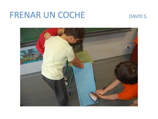 FRENAR UN COCHE DAVID S.
 