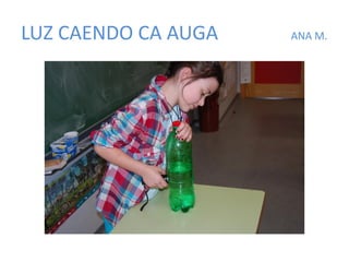 LUZ CAENDO CA AUGA ANA M.
 