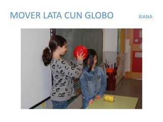 MOVER LATA CUN GLOBO XIANA
 