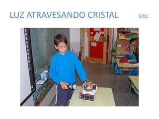 LUZ ATRAVESANDO CRISTAL ERIC
 