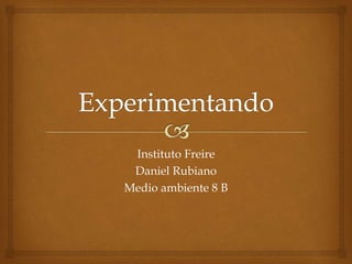 Instituto Freire
Daniel Rubiano
Medio ambiente 8 B
 