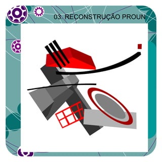 03. RECONSTRUÇÃO PROUN
 