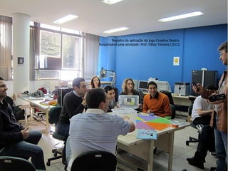Registro da aplicação do jogo Creative Sketch. Responsável pela atividade: Prof. Fábio Teixeira (2013)  