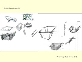 Rascunhos por Bento Pimentel (2013) 
Conceito: disparo da geometria  