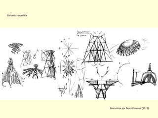 Rascunhos por Bento Pimentel (2013) 
Conceito: superfície  