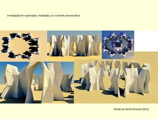 Render por Bento Pimentel (2013) 
Investigação em organização, modulação, cor e conceito para escultura  