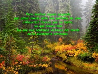 Pero muchos siguen pagando
por pasar miedo ante una pantalla de cine.
¿Absurdo? Parece que no tanto,
ya que somos más
los que nos sentimos víctimas del miedo
en la existencia cotidiana.
 