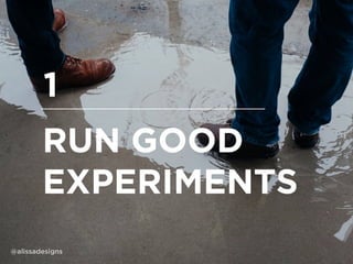 RUN GOOD
EXPERIMENTS
1
@alissadesigns
 