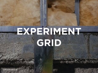 EXPERIMENT
GRID
@alissadesigns
 