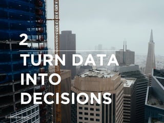 TURN DATA
INTO
DECISIONS
2
@alissadesigns
 