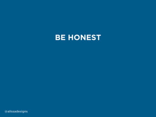 BE HONEST
@alissadesigns
 