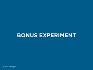 @alissadesigns
BONUS EXPERIMENT
 