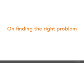 On ﬁnding the right problem
PALMU	
  
 