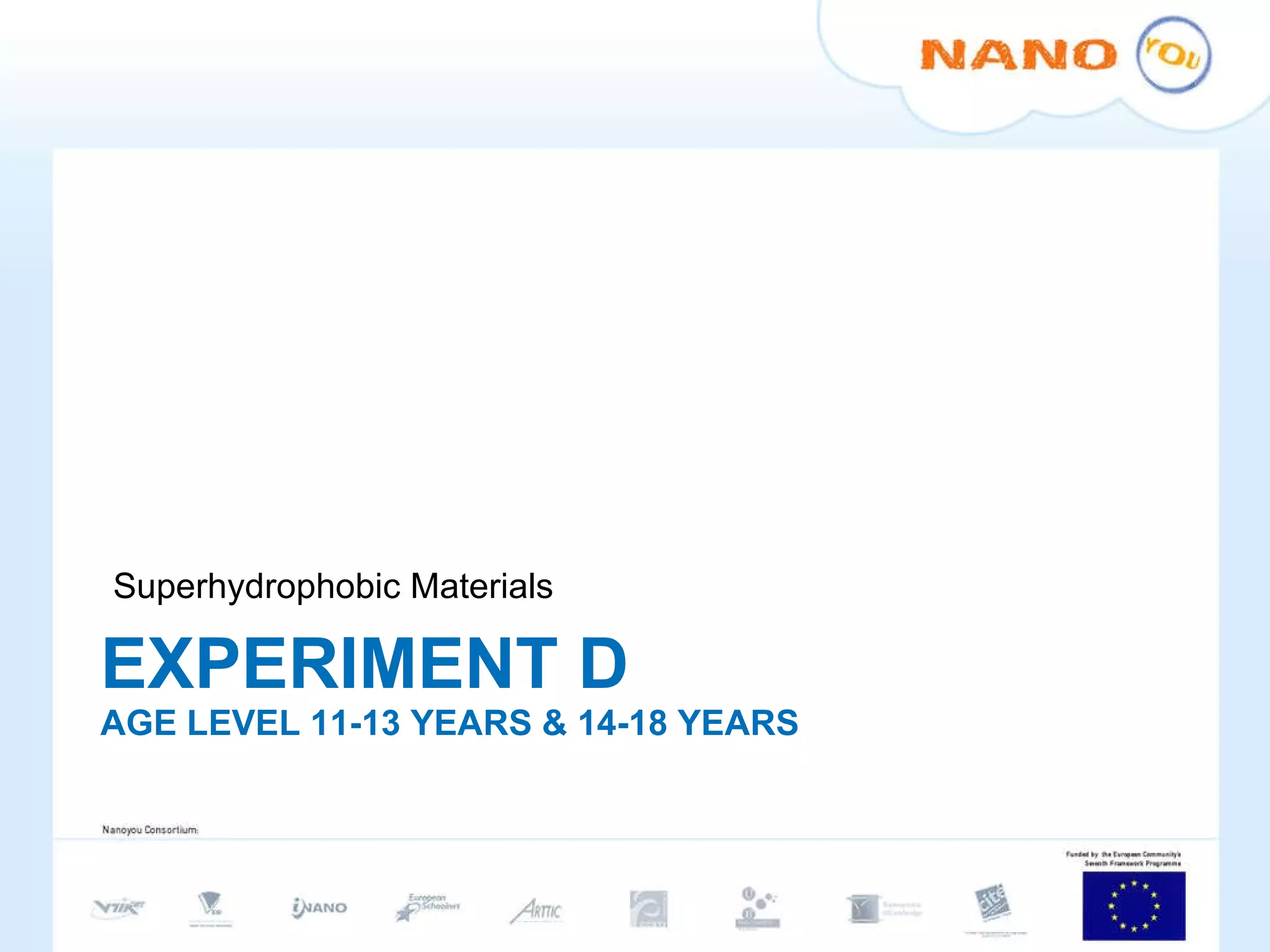 EXPERIMENT D AGE LEVEL 11-13 YEARS & 14-18 YEARS Superhydrophobic Materials 
