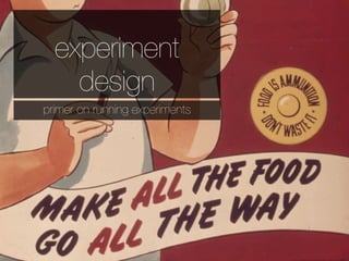 experiment
    design
primer on running experiments
 