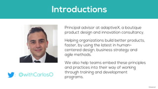 Introductions
Principal advisor at adaptiveX, a boutique
product design and innovation consultancy.
Helping organizations ...
