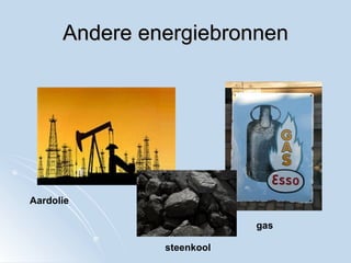 Andere energiebronnen Aardolie steenkool gas  