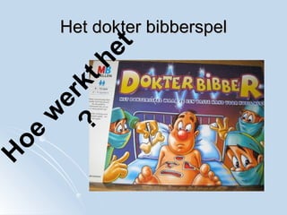 Het dokter bibberspel Hoe werkt het ?   