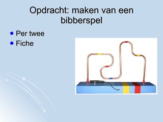 Opdracht: maken van een bibberspel Per twee  Fiche  