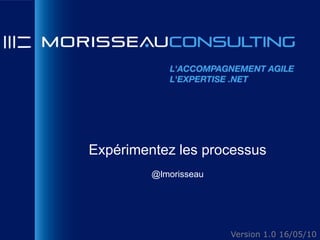 Expérimentez les processus@lmorisseau Version 1.0 16/05/10 