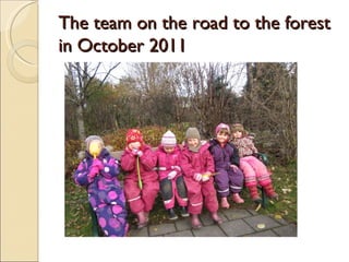 The team on the road to the forest
in October 2011
 