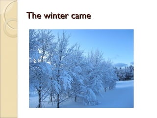 The winter came
 