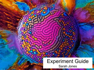 Experiment Guide
Sarah Jones
Source: fabianoefner.com
 