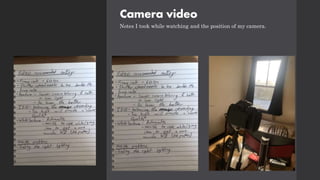 Camera video
Notes I took while watching and the position of my camera.
 