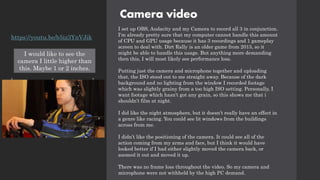 Camera video
I set up OBS, Audacity and my Camera to record all 3 in conjunction.
I'm already pretty sure that my computer cannot handle this amount
of CPU and GPU usage because it has 3 recordings and 1 gameplay
screen to deal with. Dirt Rally is an older game from 2015, so it
might be able to handle this usage. But anything more demanding
then this, I will most likely see performance loss.
Putting just the camera and microphone together and uploading
that, the ISO stood out to me straight away. Because of the dark
background and no lighting from the window I recorded footage
which was slightly grainy from a too high ISO setting. Personally, I
want footage which hasn’t got any grain, so this shows me that i
shouldn’t film at night.
I did like the night atmosphere, but it doesn’t really have an effect in
a genre like racing. You could see lit windows from the buildings
across from me.
I didn’t like the positioning of the camera. It could see all of the
action coming from my arms and face, but I think it would have
looked better if I had either slightly moved the camera back, or
zoomed it out and moved it up.
There was no frame loss throughout the video. So my camera and
microphone were not withheld by the high PC demand.
https://youtu.be/b5iz3YnVJik
I would like to see the
camera I little higher than
this. Maybe 1 or 2 inches.
 
