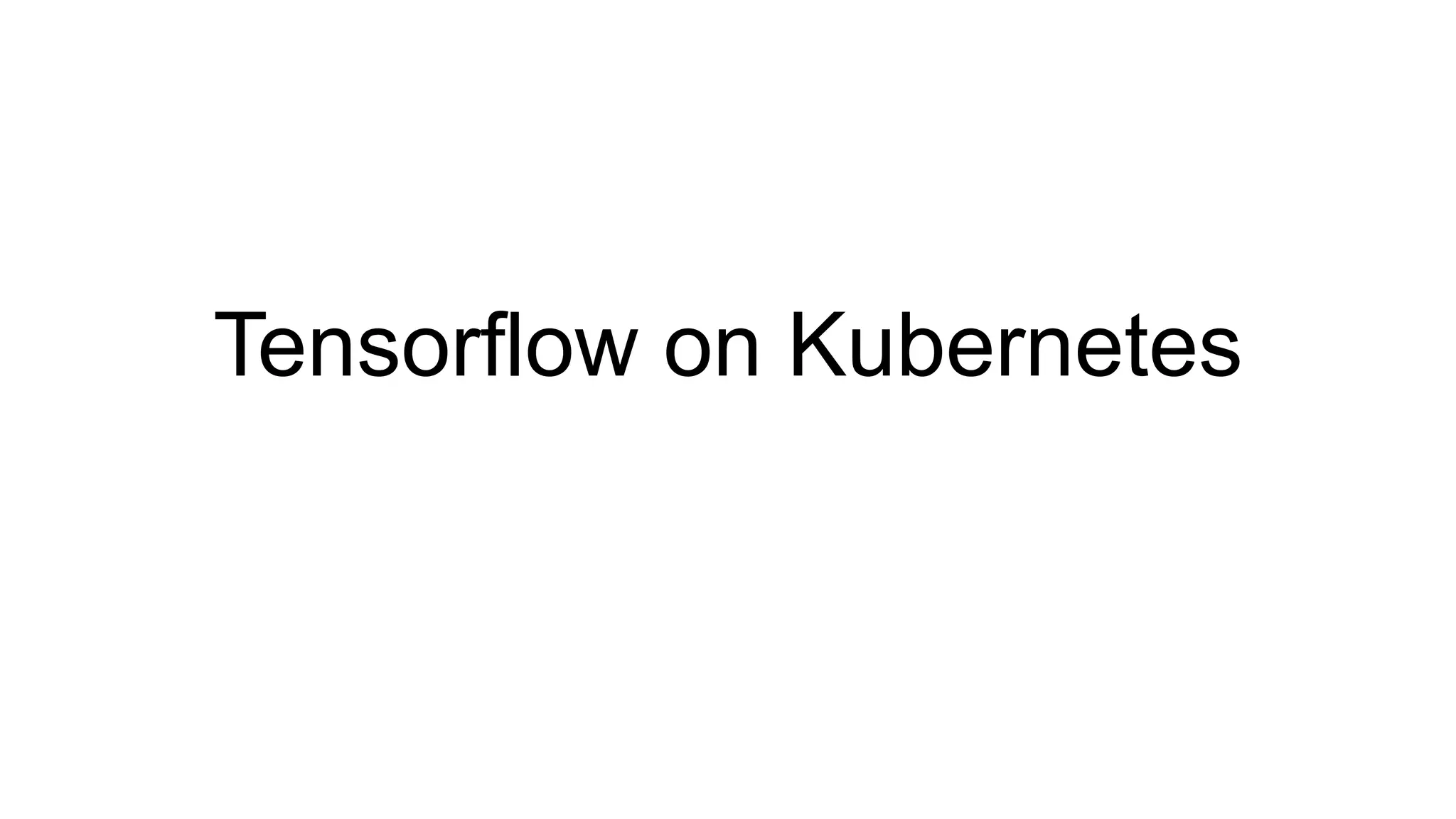 Tensorflow on Kubernetes
 