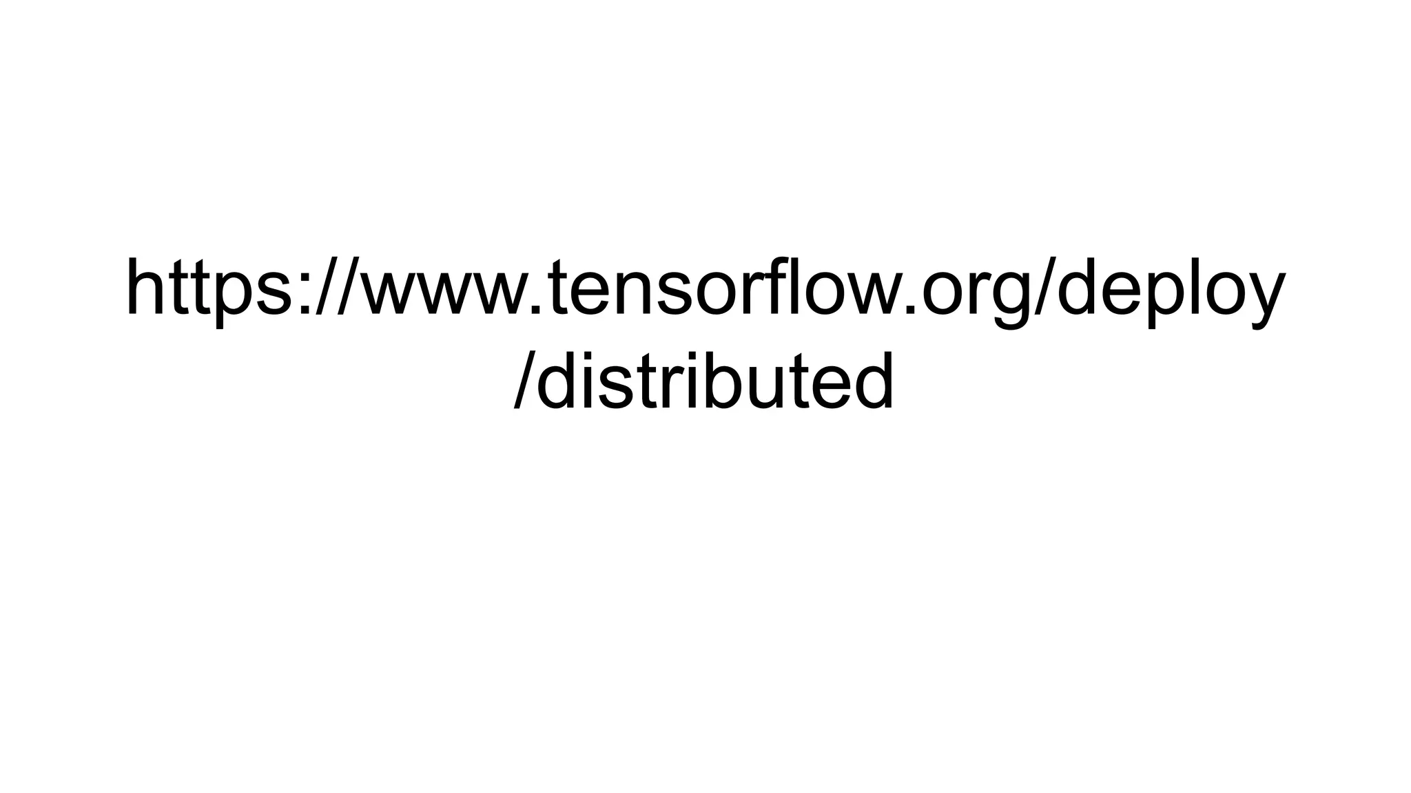 https://www.tensorflow.org/deploy
/distributed
 