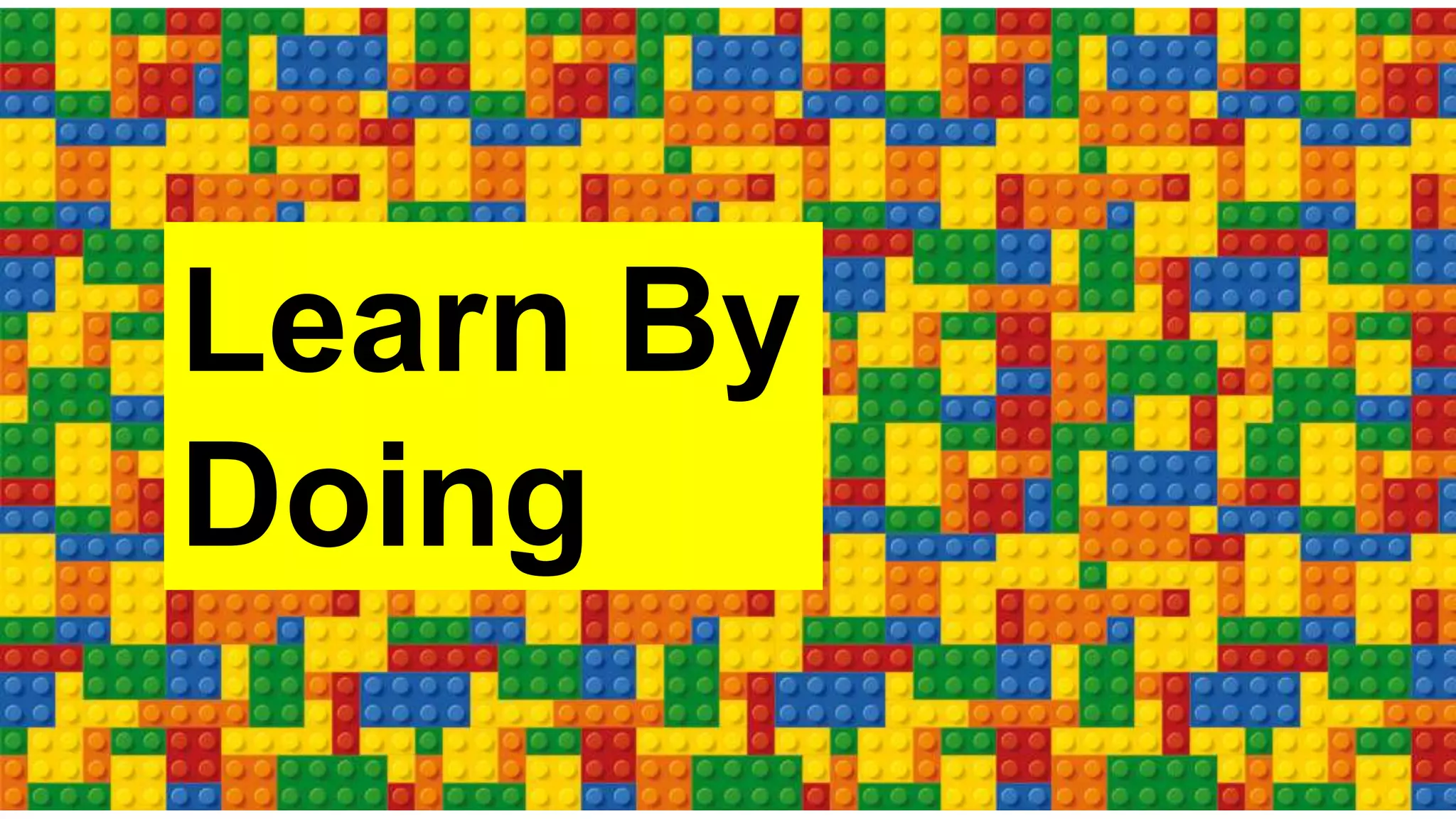 Learn By
Doing
 
