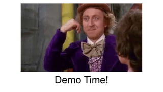 Demo Time!
 