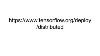 https://www.tensorflow.org/deploy
/distributed
 