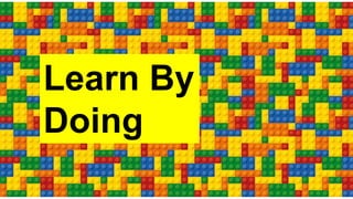Learn By
Doing
 
