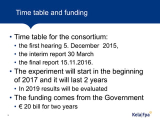 Time table and funding
• Time table for the consortium:
• the first hearing 5. December 2015,
• the interim report 30 Marc...