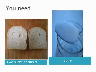 Two slices of bread sugar
 
