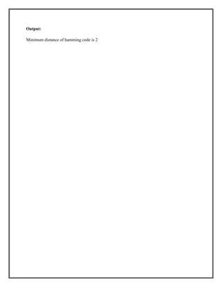 Output:
Minimum distance of hamming code is 2

 