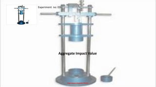 Experiment no: 01
Aggregate Impact Value
Engr.Sayed Shajedul Hasan.
 