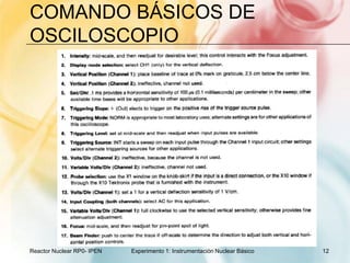 Comando básicos de osciloscopioReactor Nuclear RP0- IPEN12Experimento 1: Instrumentación Nuclear Básico