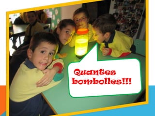 Quantes
bombolles!!!

 