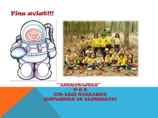 Fins aviat!!!

“ASTRONAUTES”
P-5 B
COL·LEGI NATZARET
(ESPLUGUES DE LLOBREGAT)

 