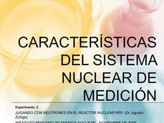 Características del sistema nuclear de medición<br />Experimento  2<br />JUGANDO CON NEUTRONES EN EL REACTOR NUCLEAR RP0  ...