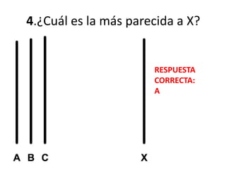 4.¿Cuál es la más parecida a X?
RESPUESTA
CORRECTA:
A
 