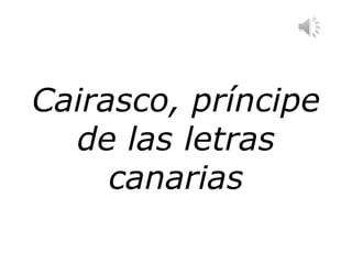 Cairasco, príncipe
  de las letras
     canarias
 